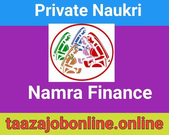 Namra Finance Job Interview For Branch Credit Managers | Various Locations