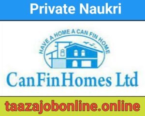 CanFin Homes Finance Job For Branch Managers / Field Officers